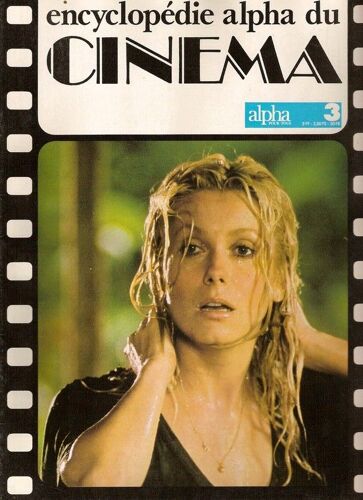 Encyclopédie Alpha Du Cinéma  N° 3 : Catherine Deneuve, Alain Delon, Maria Schneider, Romy Schneider, Yves Montand, Marlène Jobert, Bulle Ogier, Mireille Darc, Jean-Louis Trintignant, Brigitte Bardot