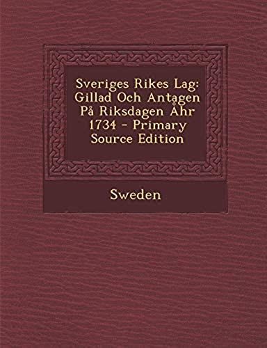 Sveriges Rikes Lag: Gillad Och Antagen På Riksdagen Åhr 1734 - Primary Source Edition (Swedish Edition)