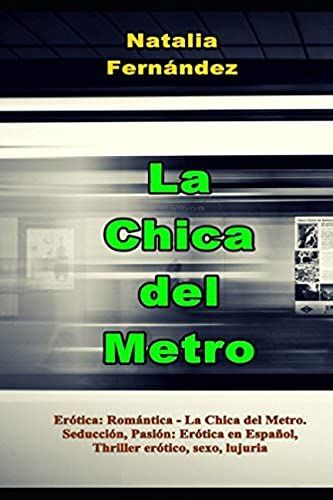 Erótica: Romántica - La Chica Del Metro. Seducción, Pasión: Erótica En Español, Thriller Erótico, Sexo, Lujuria (Spanish Edition)