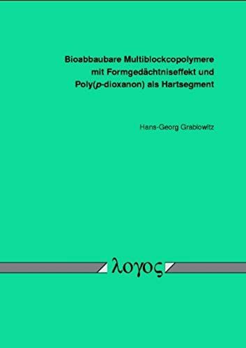 Bioabbaubare Multiblockcopolymere Mit Formgedachtniseffekt Und Poly(P-Dioxanon) Als Hartsegment (German Edition)