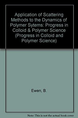Application Of Scattering Methods To The Dynamics Of Polymer Systems (Progress In Colloid And Polymer Science)