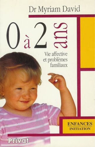 0 À 2 Ans - Vie Affective Et Problèmes Familiaux
