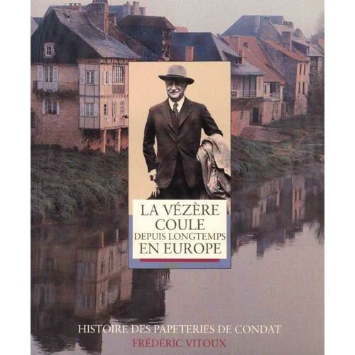 Histoire Des Papeteries De Condat.La Vézère Coule Depuis Longtemps En Europe