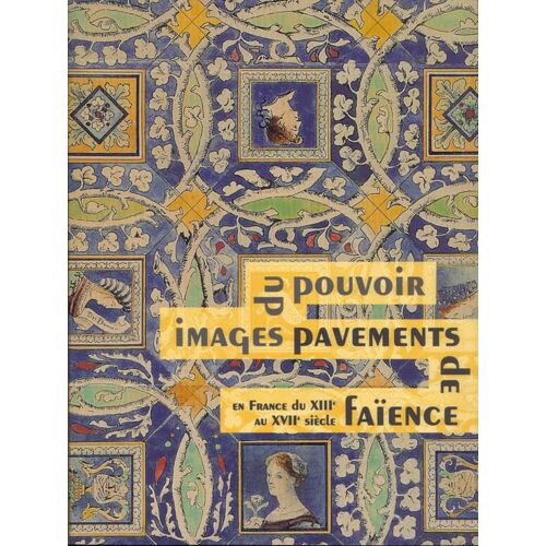 Images Du Pouvoir Pavements De Faïence - En France Du Xiiie Au Xviie Siècle
