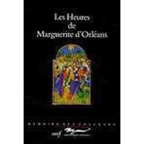 Les Heures De Marguerite D'orléans - Reproduction Intégrale Du Calendrier Et Des Images Du Manuscrit Latin 1156b De La Bibliothèque Nationale (Paris)