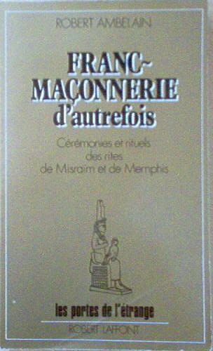 Franc-Maçonnerie D'autrefois - Cérémonies Et Rituels Des Rites De Misraïm Et De Memphis