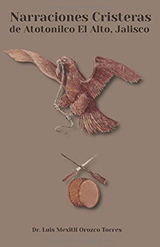 Narraciones Cristeras De Atotonilco El Alto, Jalisco