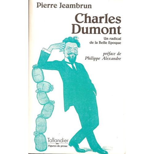 Charles Dumont - Un Radical De La Belle Époque