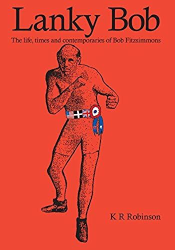 Lanky Bob - The Life, Times And Contemporaries Of Bob Fitzsimmons