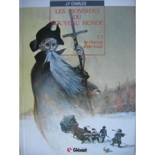 Les Pionniers Du Nouveau Monde Tome 3 - Le Champ D'en-Haut