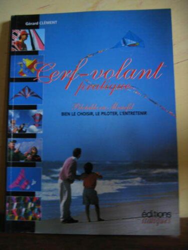Cerf-Volant Pratique - Pilotable Ou Monofil Bien Le Choisir, Le Piloter, L'entretenir
