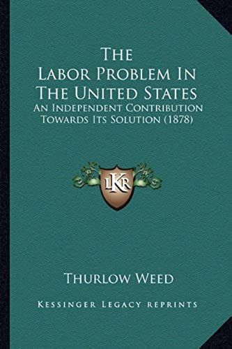 The Labor Problem In The United States: An Independent Contribution Towards Its Solution (1878)