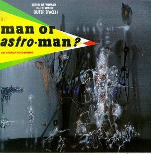 Is It Man Or Astro Man Man Or Astroman