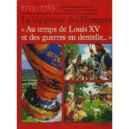 La Vie Privée Des Hommes N° 5 - Au Temps Des Guerres En Dentelles - 1715-1785