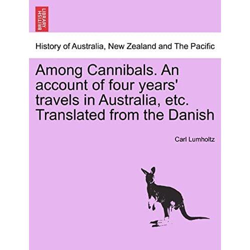 Among Cannibals. An Account Of Four Years' Travels In Australia, Etc. Translated From The Danish