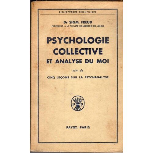 Psychologie Collective Et Analyse Du Moi, Suivi De Cinq Leçons Sur L Psychanalyse.