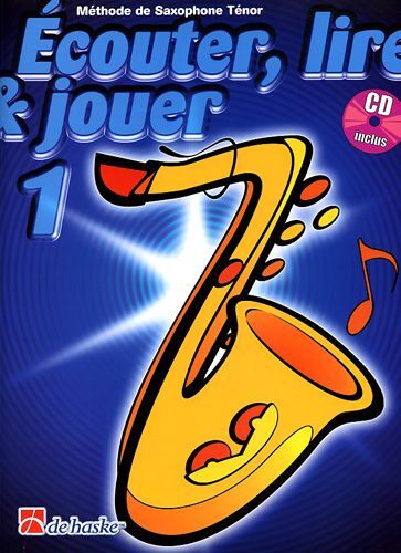 De Haske Ecouter, Lire & Jouer - Saxophone Tenor 1 (Fr)
