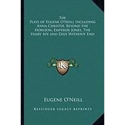 The Plays Of Eugene O'neill Including Anna Christie, Beyond The Plays Of Eugene O'neill Including Anna Christie, Beyond The Horizon, Emperor Jones, ... Jones, The Hairy Ape And Days Without End