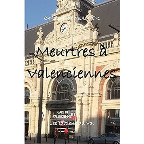 Meurtres À Valenciennes: Les Éditions Du Val