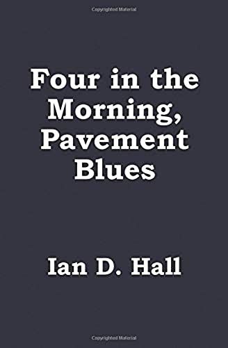 Four In The Morning, Pavement Blues