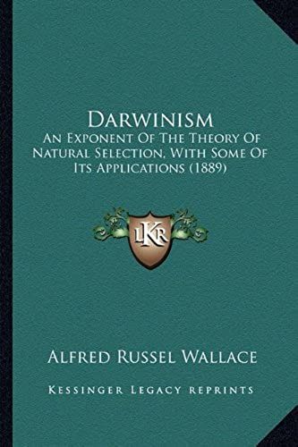 Darwinism: An Exponent Of The Theory Of Natural Selection, With Some Of Its Applications (1889)