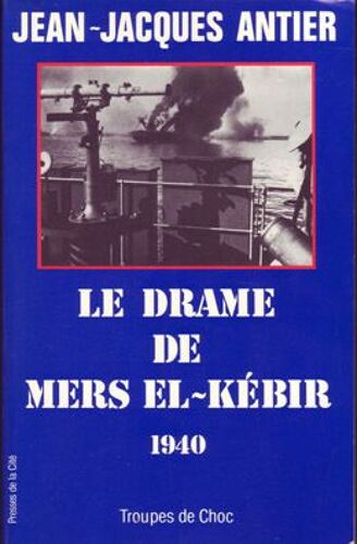 Le Drame De Mers El-Kébir - 1940