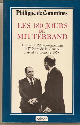 Les 180 Jours De Mitterand Histoire Du 1er Gouvernement De L'union De La Gauche 3 Avril-2 Octobre 1978