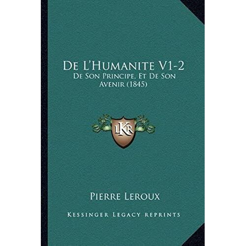 De L'humanite V1-2: De Son Principe, Et De Son Avenir (1845)