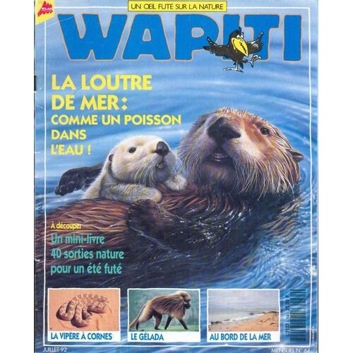 Wapiti N°64 - La Loutre De Mer: Comme Un Poisson Dans L'eau - La Vipere A Cornes - Le Gelada - Au Bord De La Mer