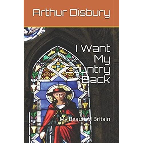 I Want My Country Back: My Beautiful Britain