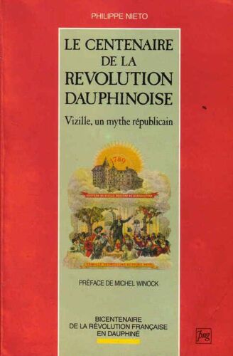 Le Centenaire De La Révolution Dauphinoise - Vizille, Un Mythe Républicain
