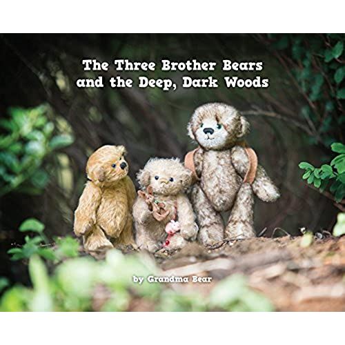 The Three Brother Bears And The Deep, Dark Woods: A Three Brother Bears Adventure