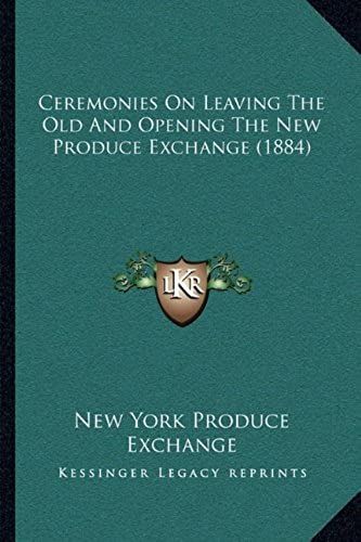 Ceremonies On Leaving The Old And Opening The New Produce Exchange (1884)