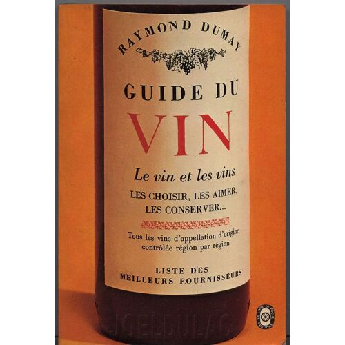 Guide Du Vin, Le Vin Et Les Vins, Les Choisir, Les Aimer, Les Conserver... Tous Les Vins D'appellation D'origine Contrôlée Région Par Région, Liste Des Meilleurs Fournisseurs