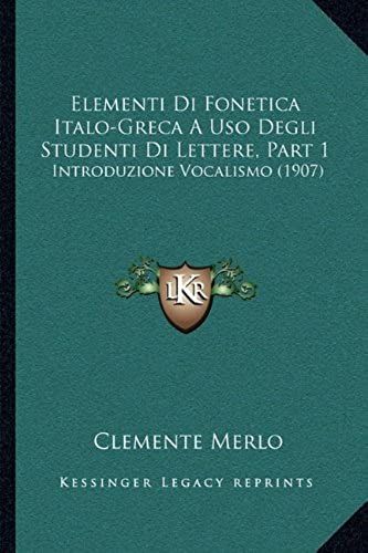 Elementi Di Fonetica Italo-Greca A Uso Degli Studenti Di Lettere, Part 1: Introduzione Vocalismo (1907)