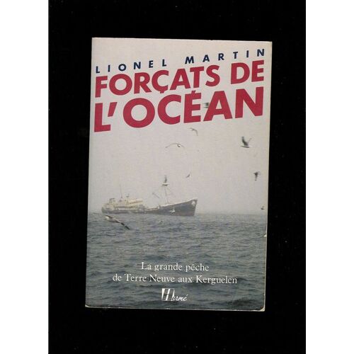Forcats De L'ocean.La Grande Peche De Terre-Neuve Aux Kerguelen.