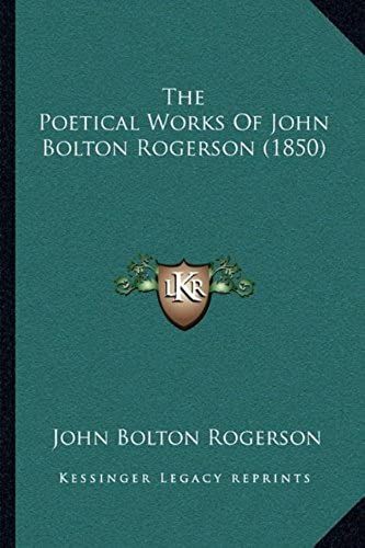 The Poetical Works Of John Bolton Rogerson (1850)