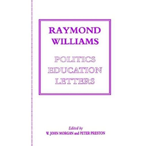 Raymond Williams: Politics, Education, Letters