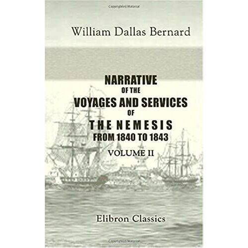 Narrative Of The Voyages And Services Of The Nemesis, From 1840 To 1843; And Of The Combined Naval And Military Operations In China: Comprising A ... Character And Habits Of The Chinese. Volume 2
