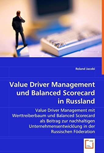 Value Driver Management Und Balanced Scorecard In Russland: Value Driver Management Mit Werttreiberbaum Und Balanced Scorecard Als Beitrag Zur ... In Der Russischen Föderation