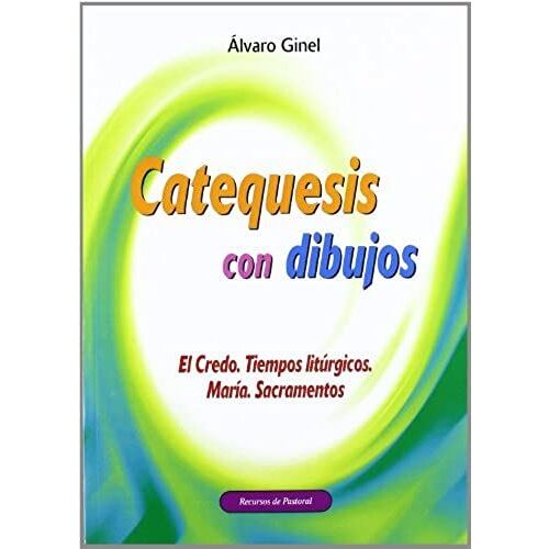 Catequesis Con Dibujos : El Credo, Tiempos Litúrgicos, María, Sacramentos
