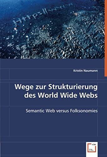 Wege Zur Strukturierung Des World Wide Webs: Semantic Web Versus Folksonomies