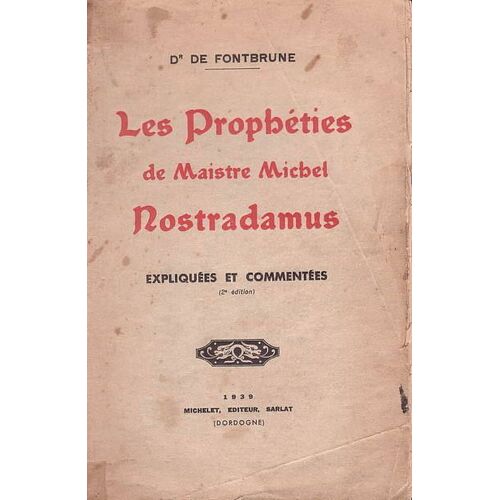Les Propheties De Maistre Michel Nostradamus. Expliquees Et Commentees