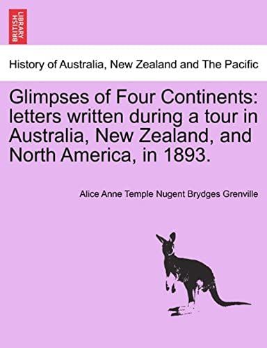 Glimpses Of Four Continents: Letters Written During A Tour In Australia, New Zealand, And North America, In 1893.