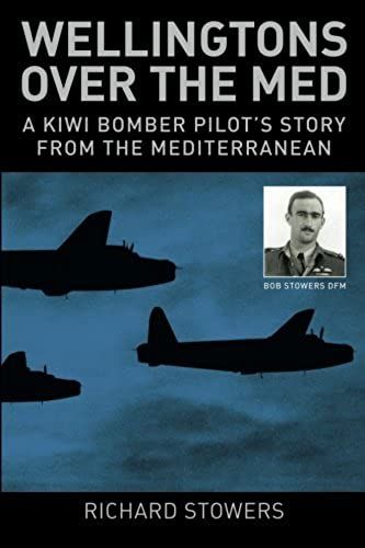Wellingtons Over The Med: A Kiwi Bomber Pilot's Story From The Mediterranean