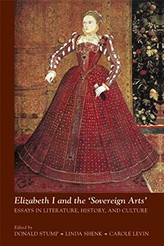 Elizabeth I And The 'sovereign Arts': Essays In Literature, History, And Culture (Medieval And Renaissance Texts And Studies)