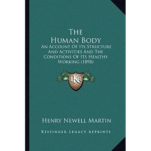 The Human Body: An Account Of Its Structure And Activities And The Conditions Of Its Healthy Working (1898)