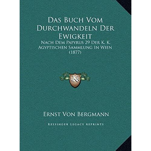 Das Buch Vom Durchwandeln Der Ewigkeit: Nach Dem Papyrus 29 Der K. K. Agyptischen Sammlung In Wien (1877)