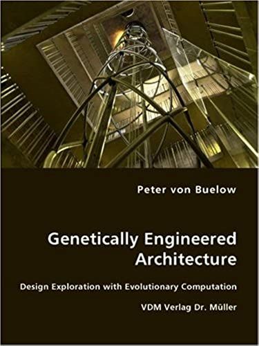 Genetically Engineered Architecture - Design Exploration With Evolutionary Computation
