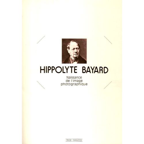 Hippolyte Bayard : Naissance De L'image Photographique
